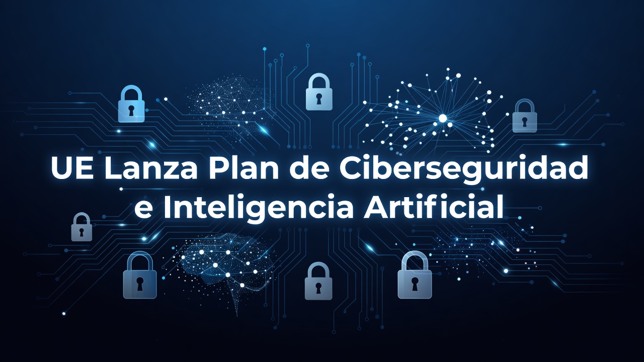 UE Lanza Plan de Ciberseguridad e Inteligencia Artificial