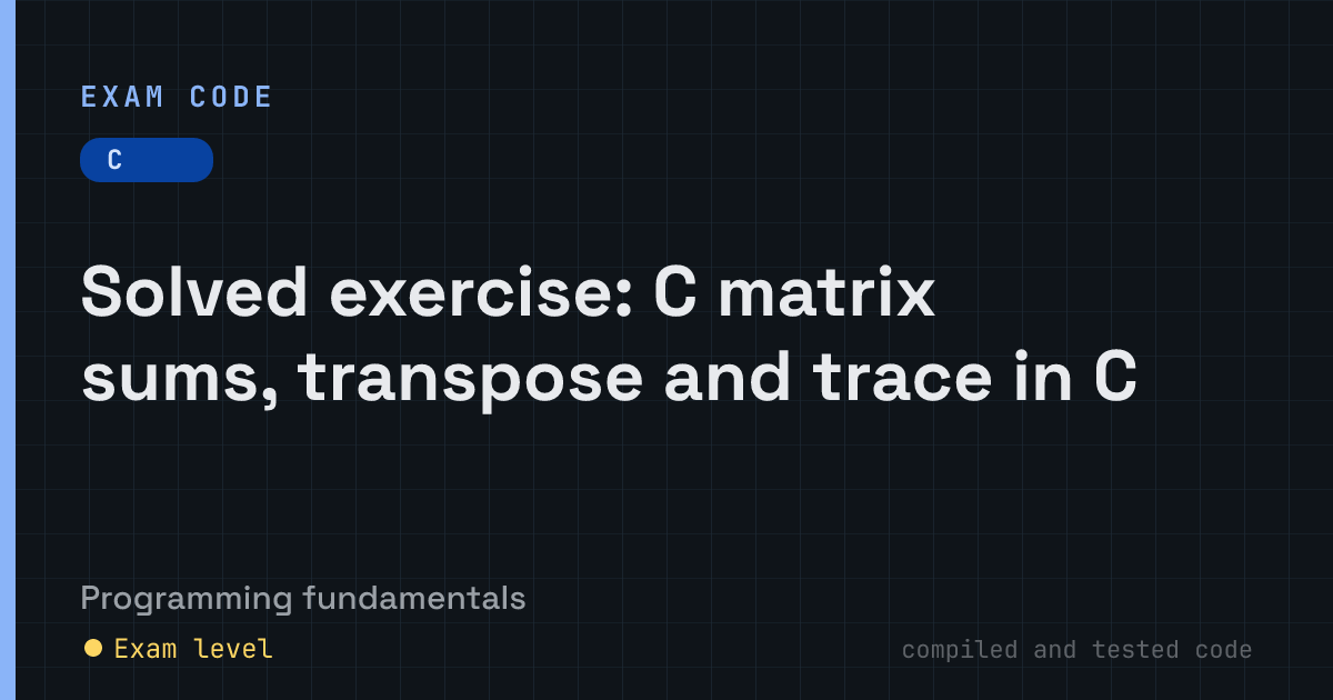 Exam Code: Solved exercise: C matrix sums, transpose and trace in C